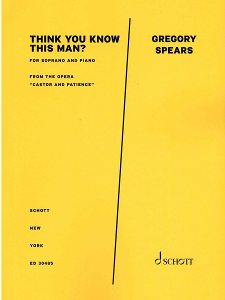 Think You Know This Man?, From The Opera Castor and Patience : For Soprano and Piano.