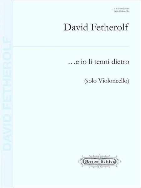 …E Io Li Tenni Dietro : For Solo Violincello (2013).