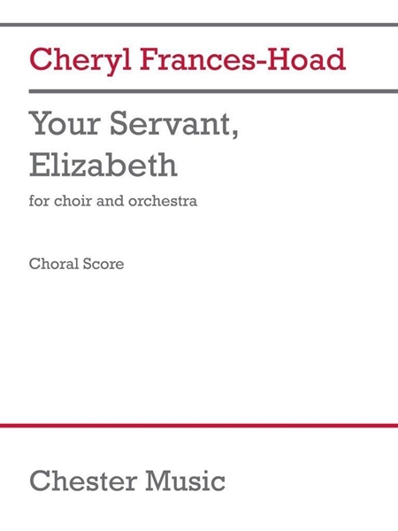 Your Servant, Elizabeth : For Choir and Orchestra (2022).