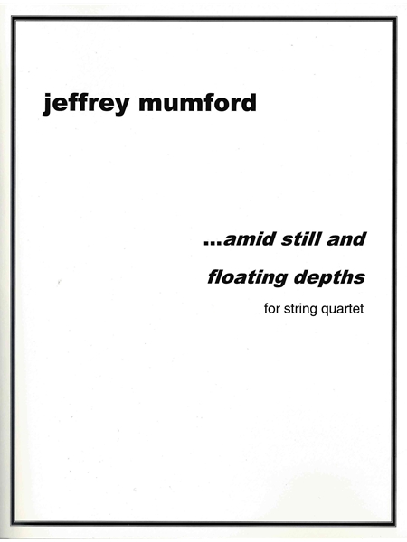 …Amid Still and Floating Depths : For String Quartet (2018).