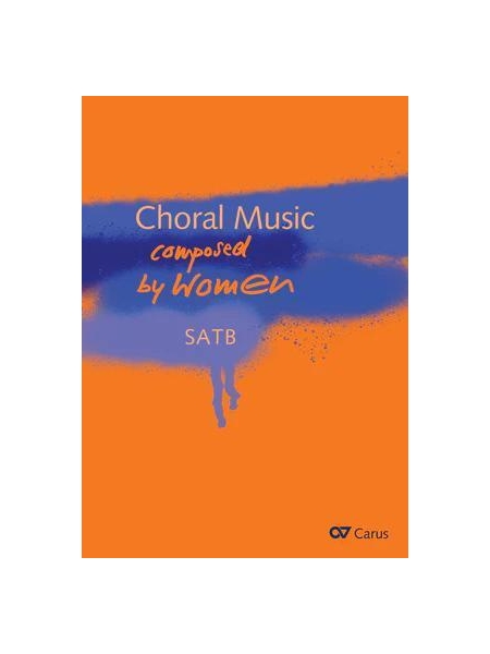 Choral Music Composed by Women : For SATB Partly With Piano Or Organ Accompaniment.