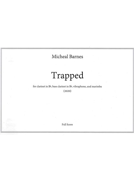 Trapped : For Clarinet In B-Flat, Bass Clarinet In B-Flat, Vibraphone, and Marimba (2020).