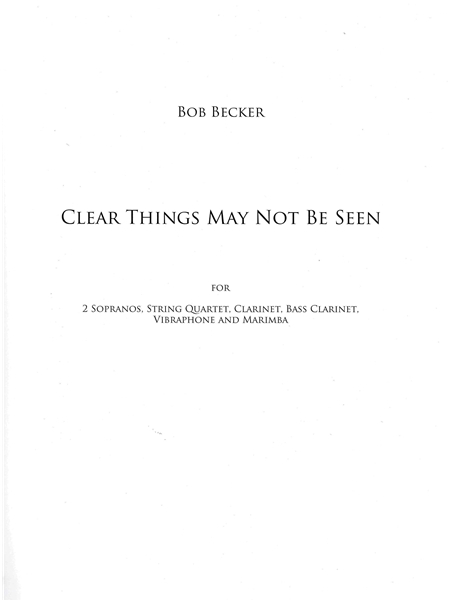 Clear Things May Not Be Seen : For 2 Sopranos, String Quartet, Cl., Bass Cl., Vibraphone & Marimba.