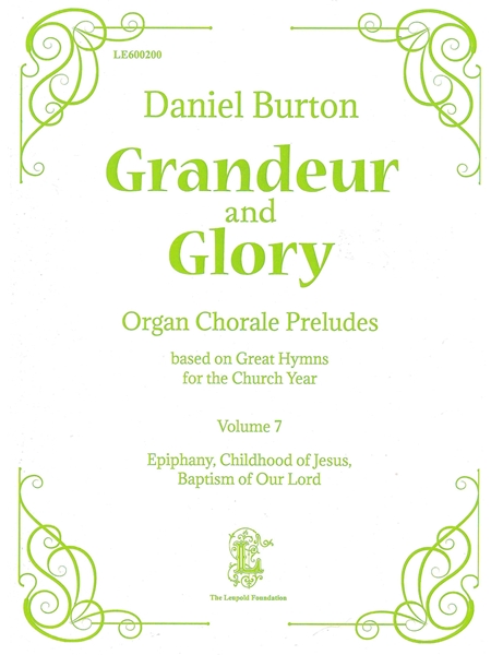 Grandeur and Glory : Organ Chorale Preludes Based On Great Hymns For The Church Year, Vol. 7.