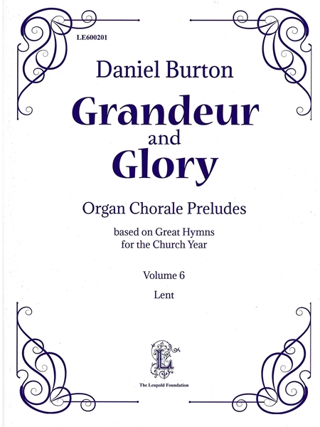 Grandeur and Glory : Organ Chorale Preludes Based On Great Hymns For The Church Year, Vol. 6.