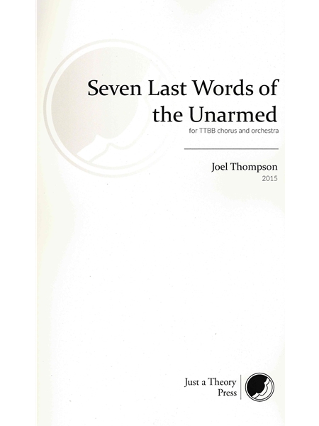 Seven Last Words of The Unarmed : For TTBB Chorus and Orchestra (2015).