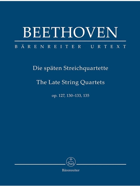 Die Späten Streichquartette = The Late String Quartets : Op. 127, 130-133, 135 / Ed. by Jonathan Del Mar