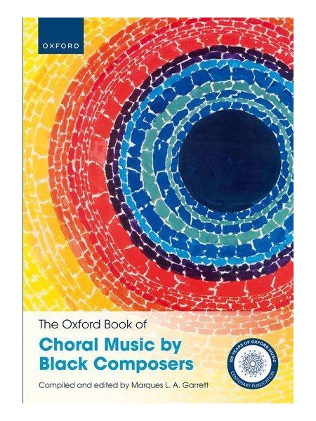 Oxford Book of Choral Music by Black Composers / compiled and edited by Marques L. A. Garrett.