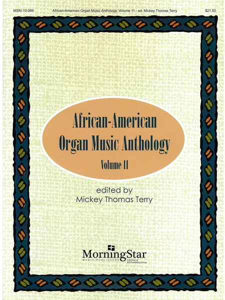 African-American Organ Music Anthology, Vol. 11 / edited by Mickey Thomas Terry.