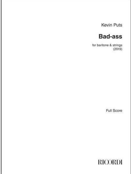 Bad-Ass : For Baritone and Strings (2019).