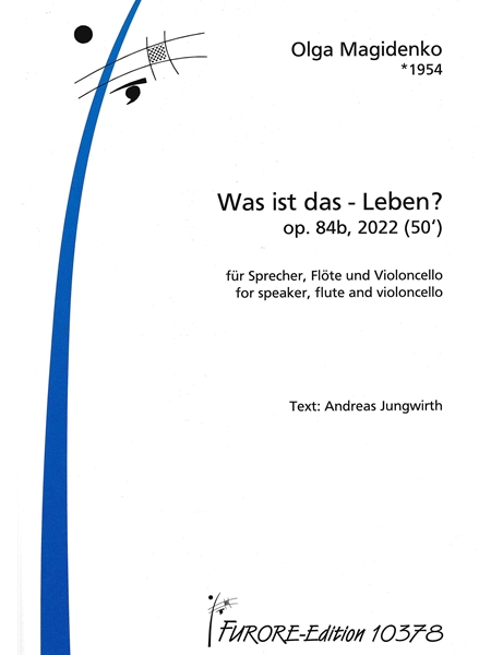 Was Ist Das - Leben?, Op. 84b : Für Sprecher, Flöte und Violoncello (2022).