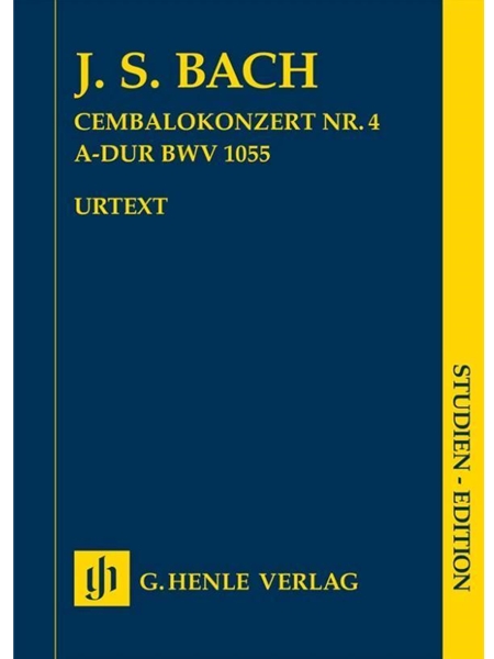 Cembalokonzert Nr. 4 A-Dur, BWV 1055 / edited by Maren Minuth and Norbert Müllemann.