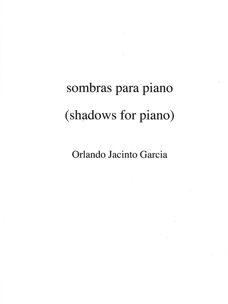 Sombras Para Piano = Shadows For Piano : For Solo Piano (1997, Rev. 2024).