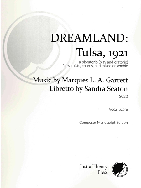 Dreamland - Tulsa, 1921 : A Ploratorio (Play and Oratorio) For Soloists, Chorus and Mixed Ensemble.