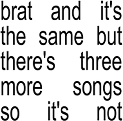 Brat and It's The Same But There's Three More Songs So It's Not.