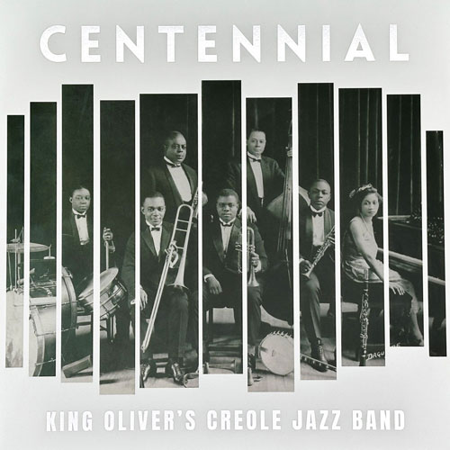 Centennial : King Oliver's Creole Jazz Band.