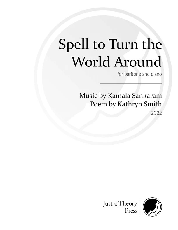 Spell To Turn The World Around : For Baritone and Piano (2022).