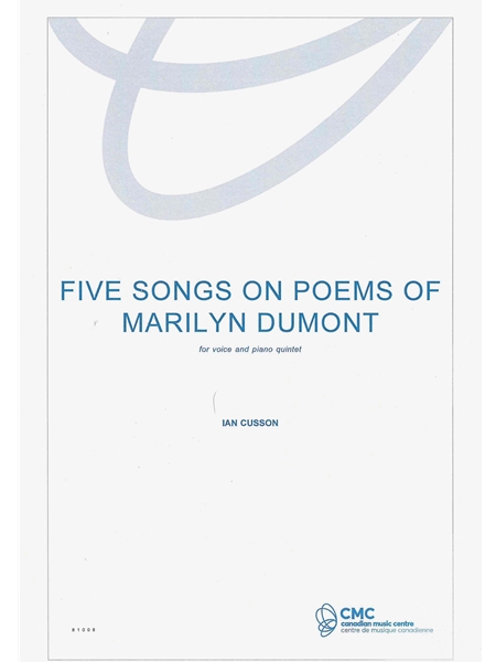 Five Songs On Poems of Marilyn Dumont : For Voice and Piano Quintet (2017).