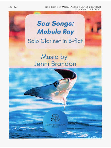 Sea Songs - Mobula Ray : For Solo Clarinet In B-Flat.