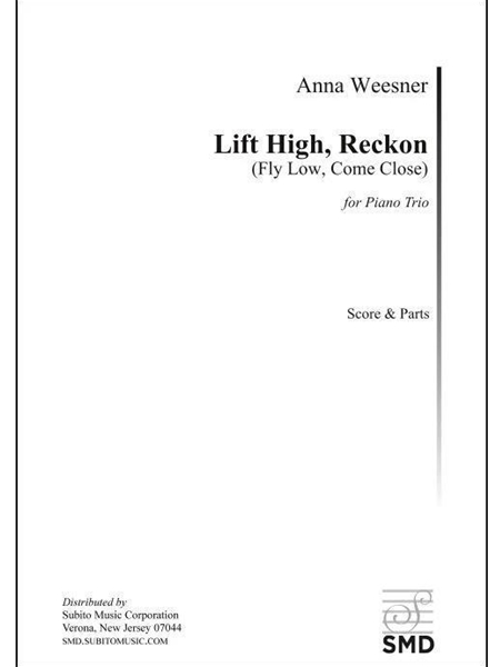 Lift High, Reckon (Fly Low, Come Close) : For Violin, Cello, and Piano.