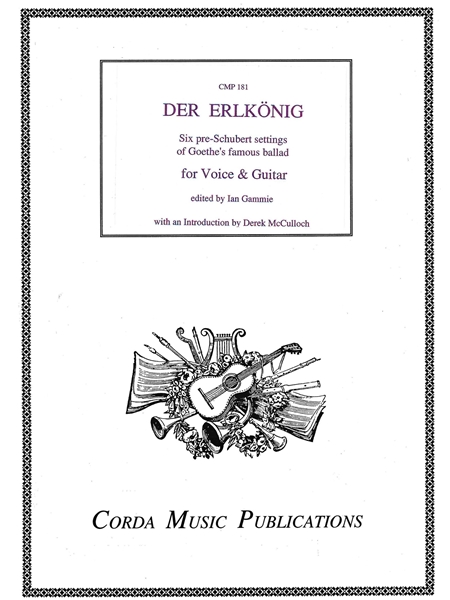 Der Erlkönig : 6 Pre-Schubert Settings of Goethe's Famous Ballad For Voice & Guitar / Ed. by Ian Gammie.