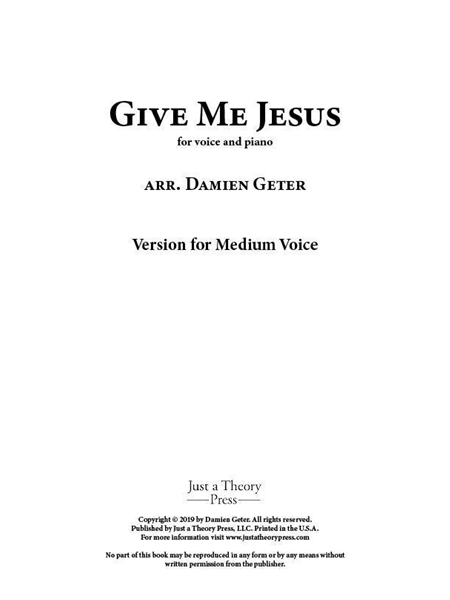 Give Me Jesus : Version For Medium Voice and Piano / arranged by Damien Geter.