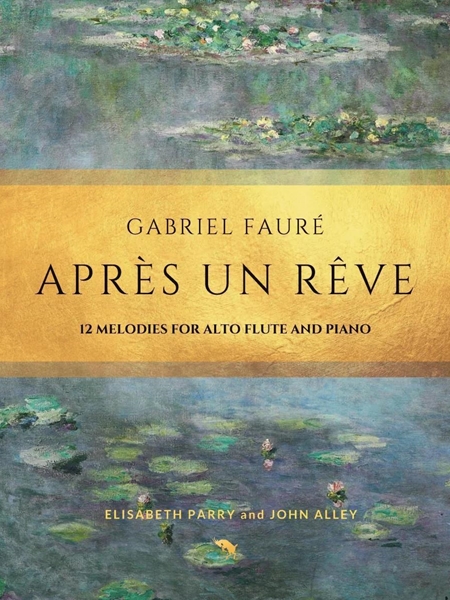 Après Un Rêve : 12 Melodies For Alto Flute and Piano / Ed. & arr. by Elisabeth Parry & John Alley.