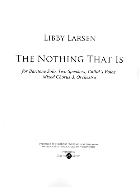 The Nothing That Is : For Baritone Solo, Two Speakers, Mixed Chorus (SATB) and Orchestra.