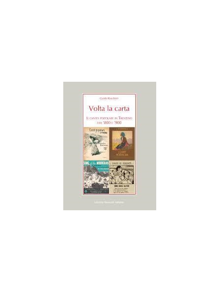 Volta La Carta : Il Canto Popolare In Trentino Tra ’800 E ’900.