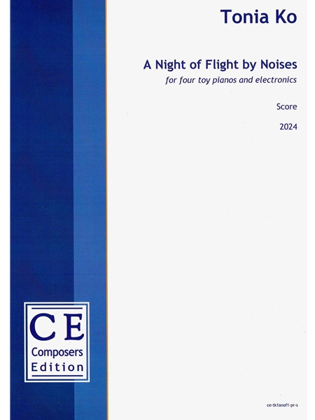 A Night of Flight by Noises : For Four Toy Pianos and Electronics (2024).