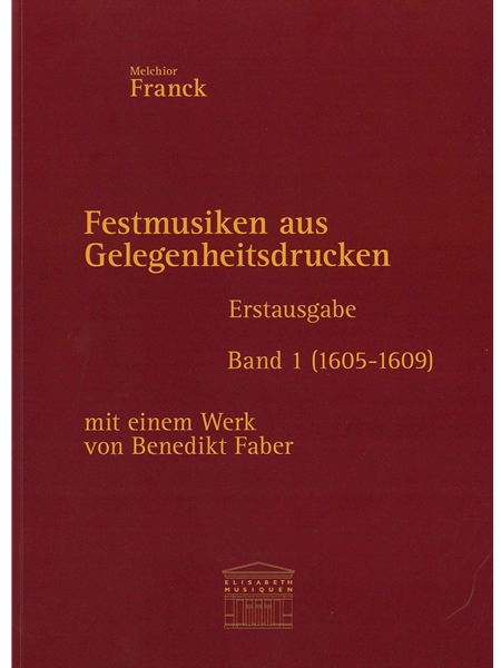 Festmusiken Aus Gelegenheitsdrucken - Erstausgabe, Band 1 (1605-1609) : Für Vier Bis Zehn Stimmen.