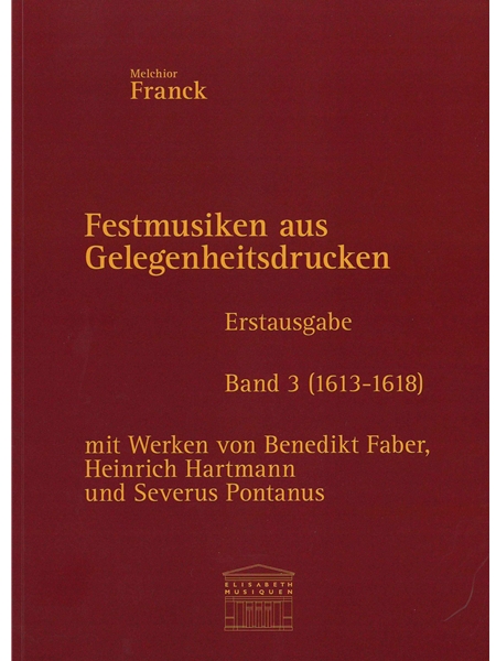 Festmusiken Aus Gelegenheitsdrucken - Erstausgabe, Band 3 (1613-1618) : Für Sechs Bis Acht Stimmen.