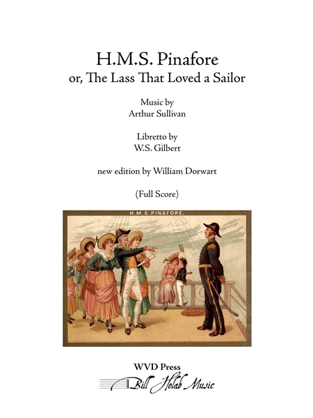 H.M.S. Pinafore Or, The Lass That Loved A Sailor / New Edition by William Dorwart.