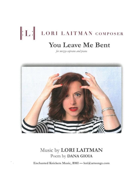 You Leave Me Bent : For Mezzo-Soprano and Piano.