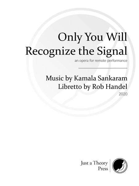 Only You Will Recognize The Signal : An Opera For Remote Performance (2020).