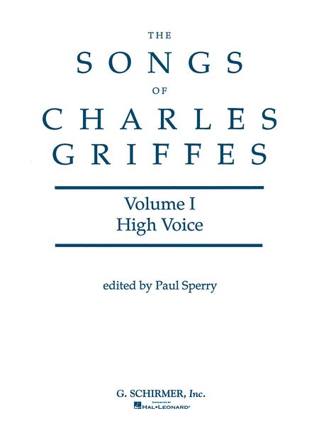 Songs Of Charles Griffes, Vol. 1 : For High Voice and Piano / edited by Paul Sperry.