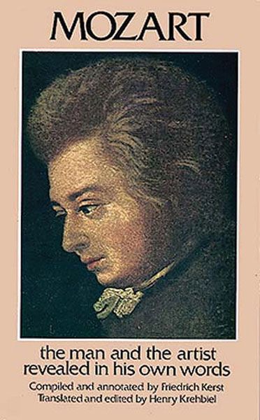 Mozart : The Man And The Artist Revealed In His Own Words.