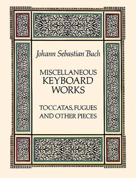 Miscellaneous Keyboard Works : Toccatas, Fugues And Other Pieces.