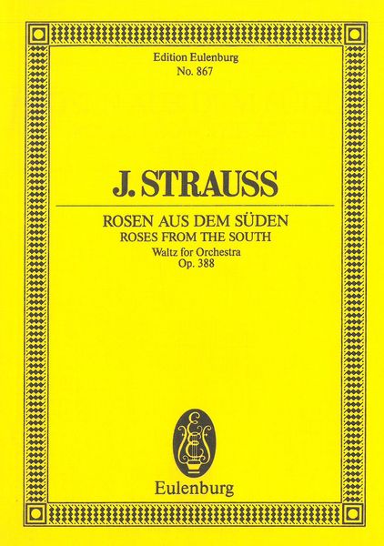 Roses From The South = Rosen Aus Dem Süden, Op. 388 : Waltz For Orchestra.