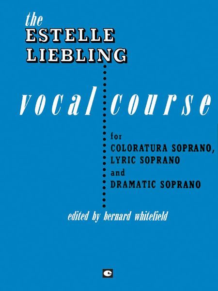 Estelle Liebling Vocal Course For Soprano : Edited By Bernard Whitefield.