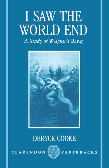 I Saw The World End : A Study Of Wagner's Ring.