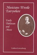 Musicians Wrestle Everywhere : Emily Dickinson And Music.