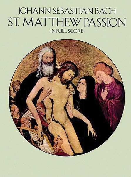 St. Matthew Passion : From The Bach-Gessellshaft Edition / Ed. by Julius Rietz.