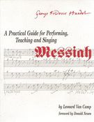 Practical Guide For Performing, Teaching And Singing Messiah.