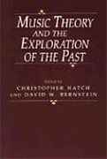 Music Theory & The Exploration Of The Past / Ed. by Christopher Hatch & D. W. Bernstein.